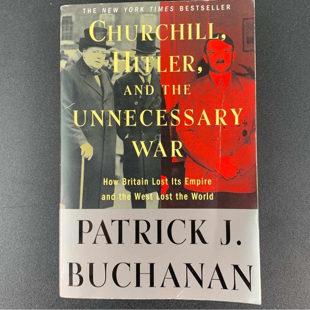 Churchill, Hitler, and the Unnecessary War by Patrick J. Buchanan. 2008.